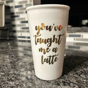 You’ve Taught Me A Latte Cup